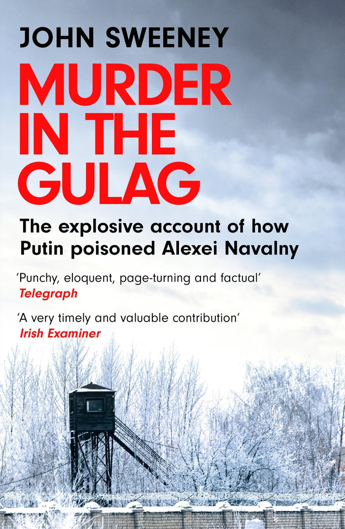 Murder in the Gulag: The explosive account of how Putin poisoned Alexei Navalny by John Sweeney - Paperback cover
