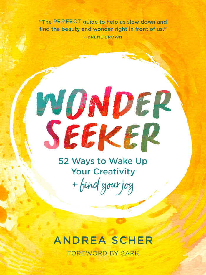 Wonder Seeker: 52 Ways to Wake Up Your Creativity and Find Your Joy by Andrea Scher - Paperback cover