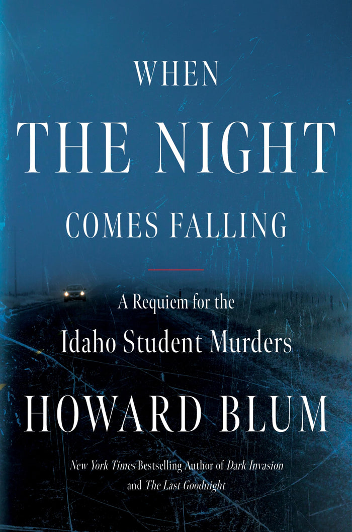When the Night Comes Falling: The Definitive True Crime Investigation into the Idaho Student Murders by Howard Blum - Hardcover cover