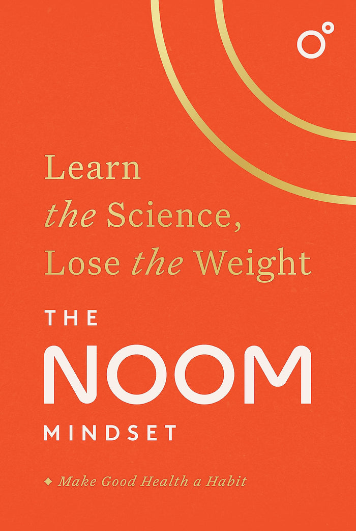 The Noom Mindset: Learn the Science, Lose the Weight: the PERFECT DIET to change your relationship with food ... for good! by Noom Inc. - Paperback cover