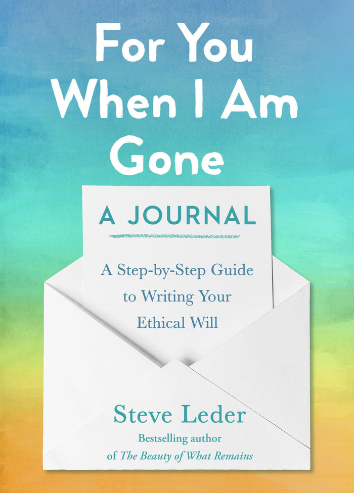 For You When I Am Gone: A Journal: A Step-by-Step Guide to Writing Your Ethical Will by Steve Leder - Paperback cover
