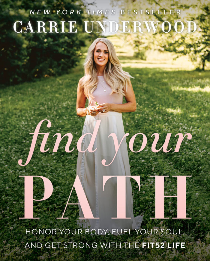 Find Your Path: Carrie Underwood's Journey to Optimal Health, Embracing the Fit52 Lifestyle, and Balancing Fame, Fitness, and Family in the Heart of Country Music by Carrie Underwood - Hardcover cover