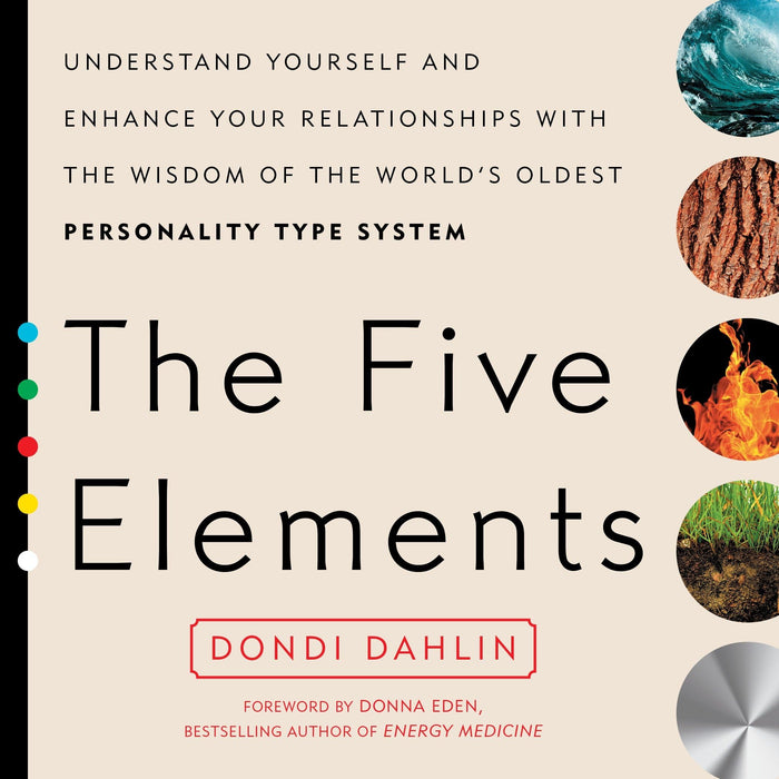 The Five Elements: Understand Yourself and Enhance Your Relationships with the Wisdom of the World's Oldest Personality Type System by Dondi Dahlin - Paperback cover