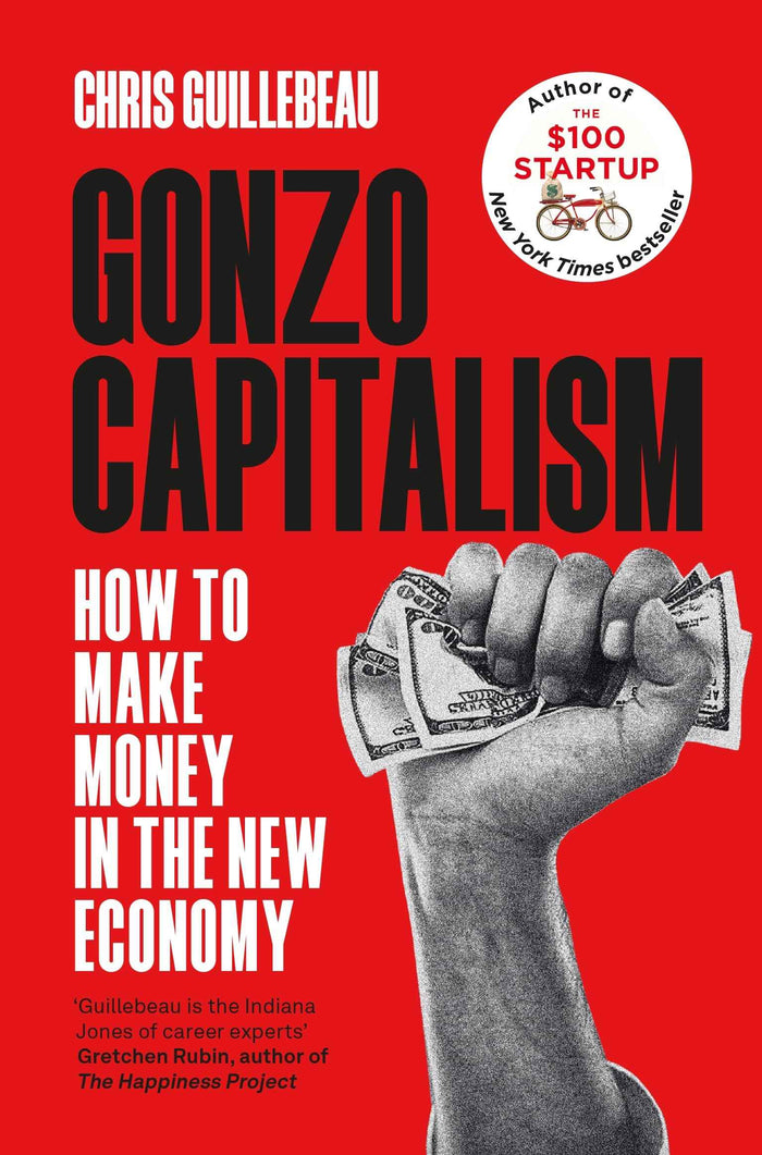 Front cover of the book 'Gonzo Capitalism: How to Make Money in the New Economy' by Chris Guillebeau.