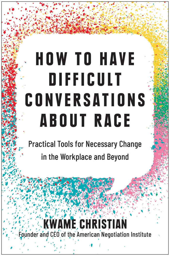 How to Have Difficult Conversations About Race: Practical Tools for Necessary Change in the Workplace and Beyond by Kwame Christian - Hardcover cover