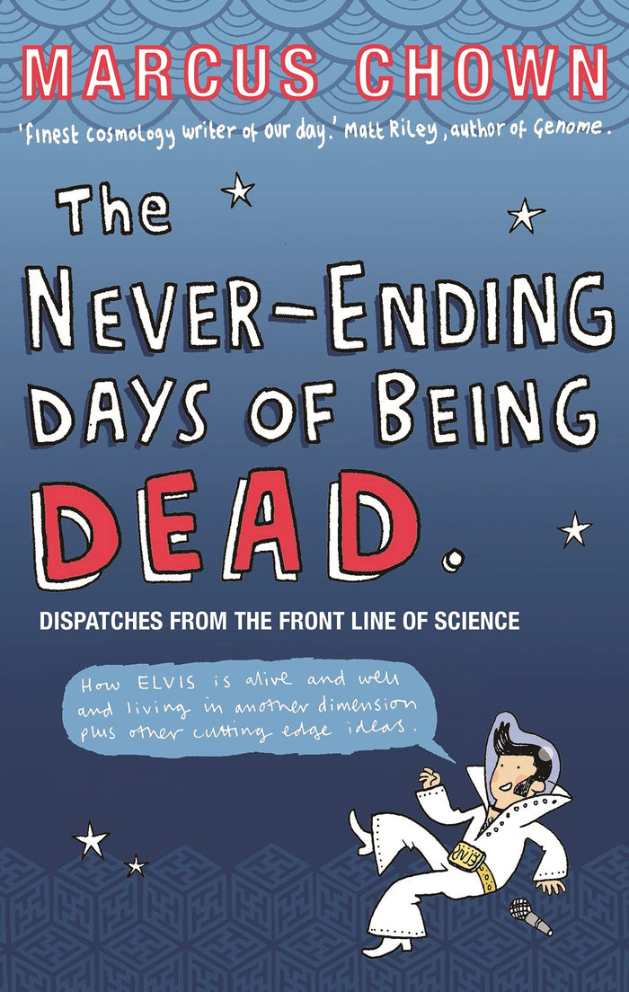 The Never-Ending Days of Being Dead: Dispatches from the Front Line of Science by Marcus Chown - Paperback cover