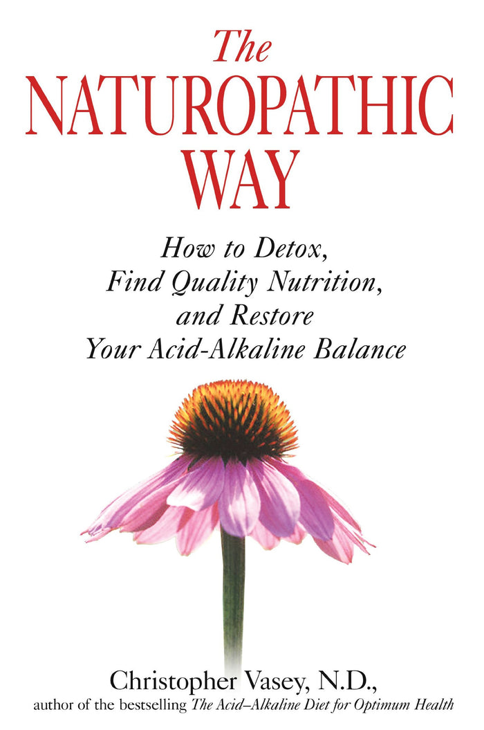 The Naturopathic Way: How to Detox, Find Quality Nutrition, and Restore Your Acid-Alkaline Balance by Christopher Vasey N.D. - Paperback cover