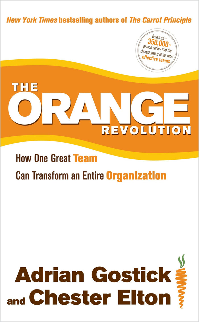 The Orange Revolution: How One Great Team Can Transform an Entire Organization by Adrian Gostick - Hardcover cover