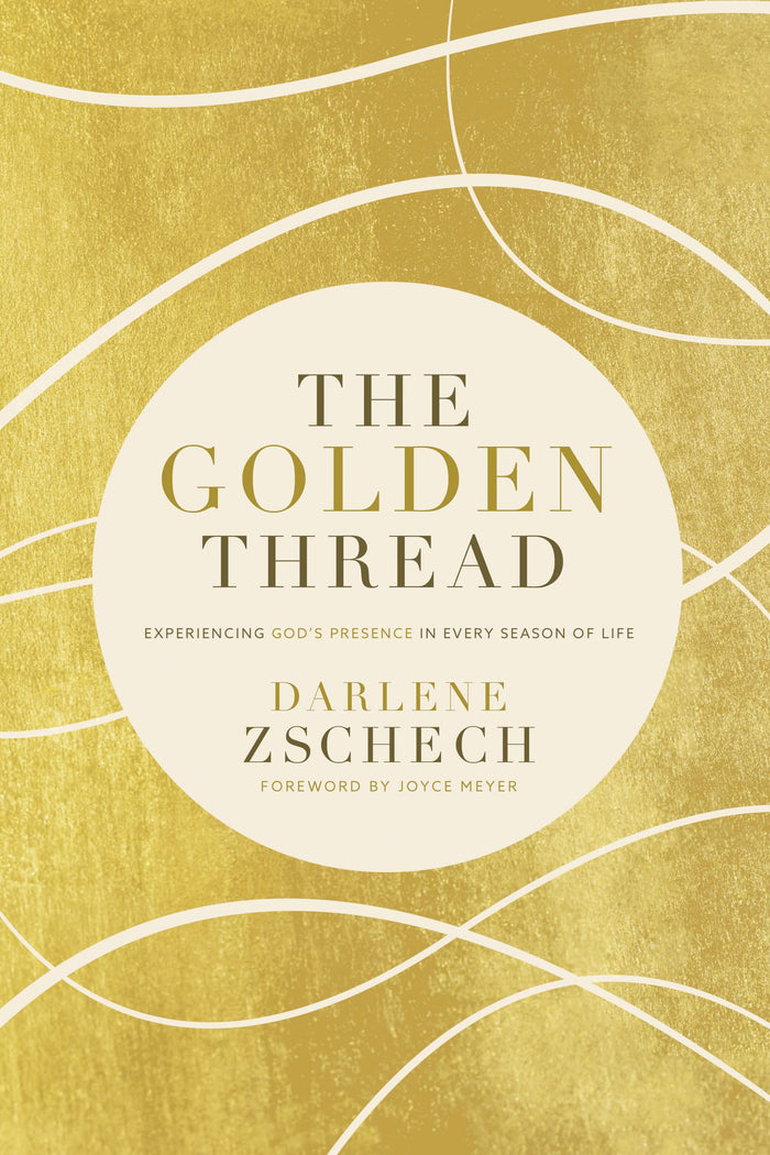The Golden Thread: Experiencing God’s Presence in Every Season of Life by Darlene Zschech - Hardcover cover