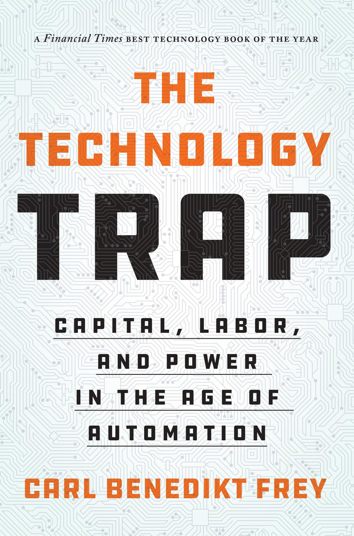 The Technology Trap: Capital, Labor, and Power in the Age of Automation by Carl Benedikt Frey - Paperback cover