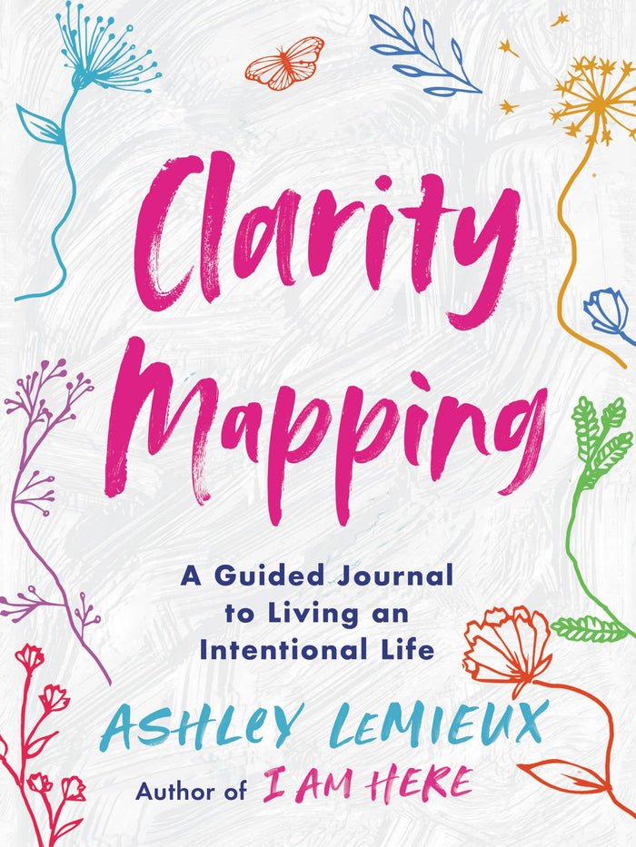 Clarity Mapping: A Guided Journal to Living an Intentional Life―Transform Yourself with Clarity Mapping and Empower Yourself to Heal by Ashley LeMieux - Paperback cover