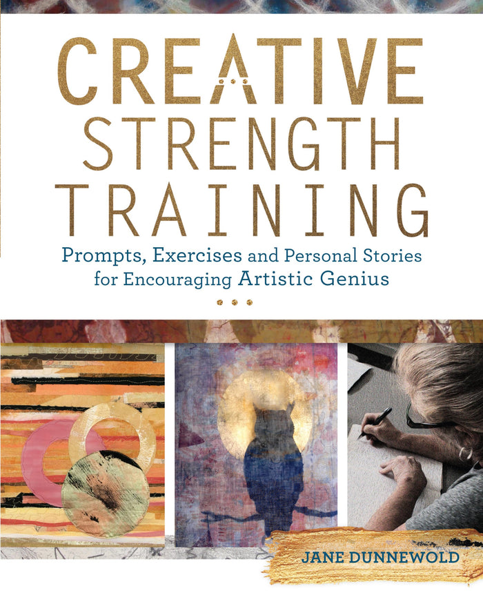 Creative Strength Training: Prompts, Exercises and Personal Stories for Encouraging Artistic Genius by Jane Dunnewold - Paperback cover