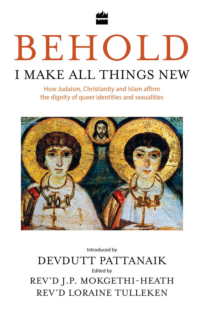 Behold, I Make All Things New: How Judaism, Christianity and Islam affirm the dignity of queer identities and sexualities by Loraine Tulleken - Hardcover cover