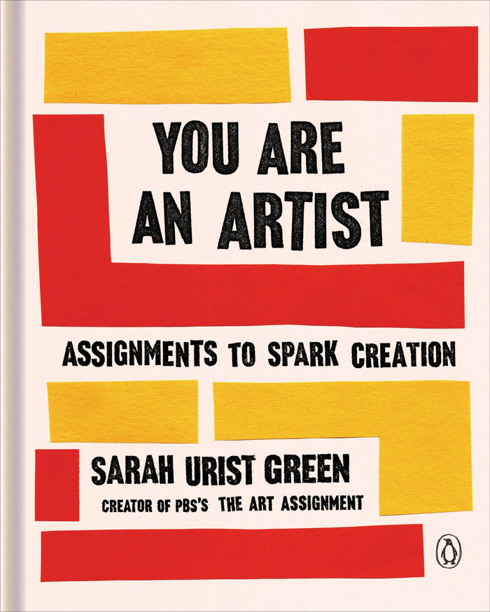 You Are an Artist: Assignments to Spark Creation by Sarah Urist Green - Hardcover cover