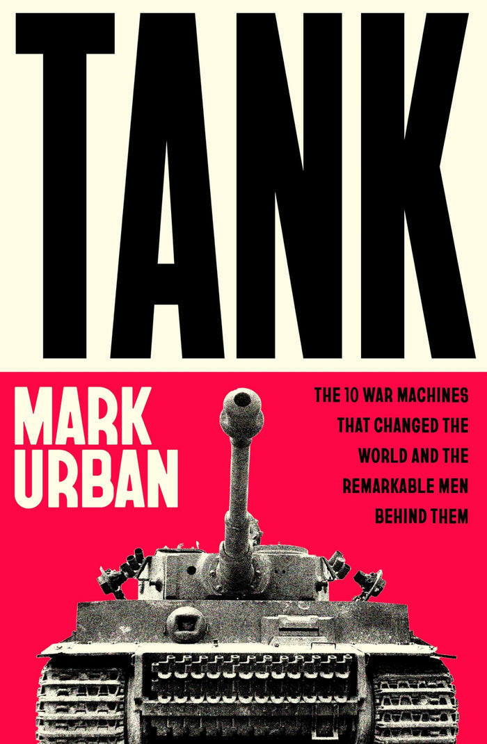 Tank: The 10 War Machines That Changed the World and the Remarkable Men Behind Them by Urban Mark - Paperback cover