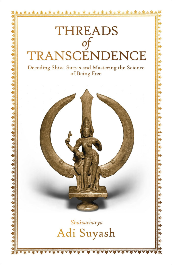 Front cover of the book 'Threads of Transcendence: Decoding Shiva Sutras and Mastering the Science of Being Free (English)' by Adi Suyash.