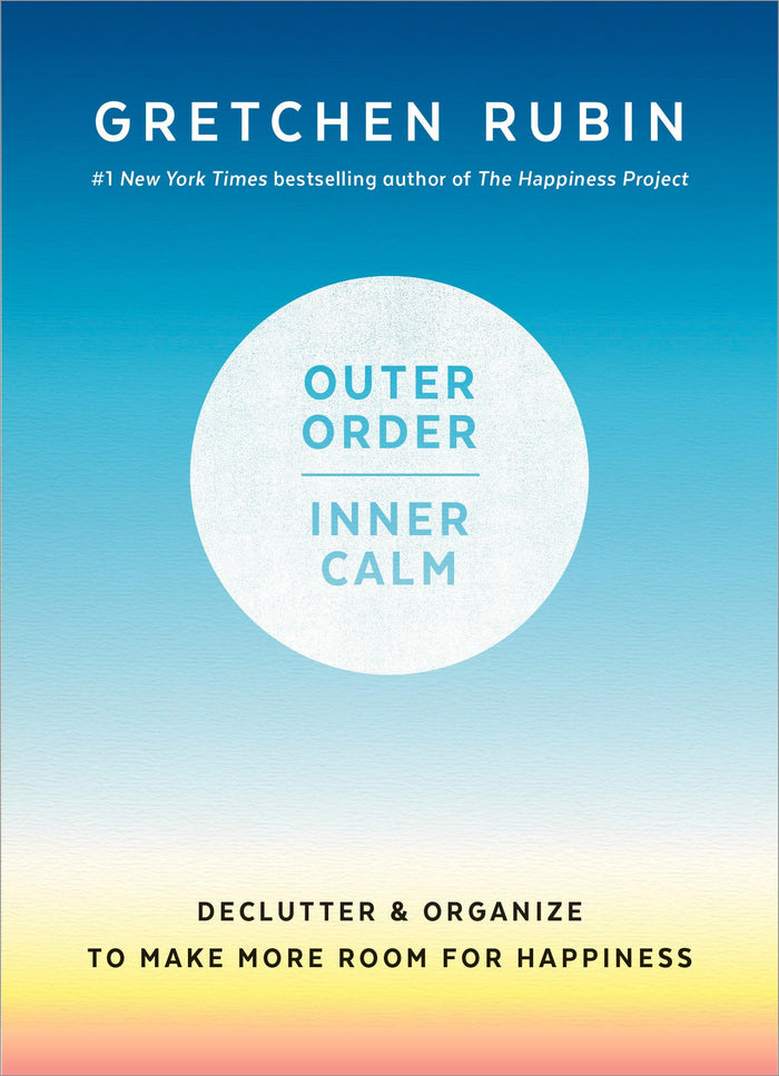 Outer Order, Inner Calm: Declutter and Organize to Make More Room for Happiness by Gretchen Rubin - Hardcover cover