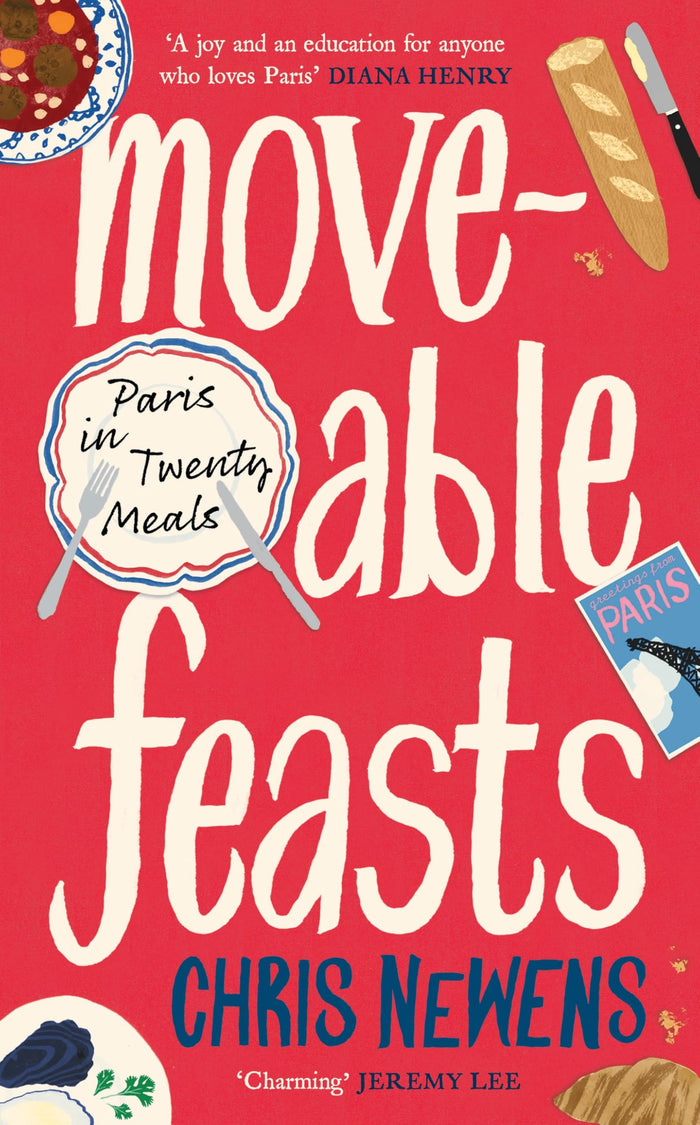 Moveable Feasts: Paris in Twenty Meals by Chris Newens - Hardcover cover