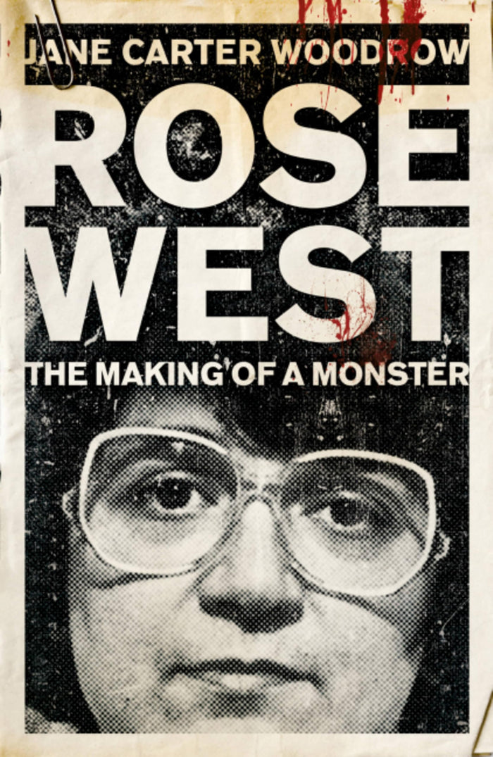 Rose West: The Making of a Monster by Jane Carter-Woodrow - Paperback cover