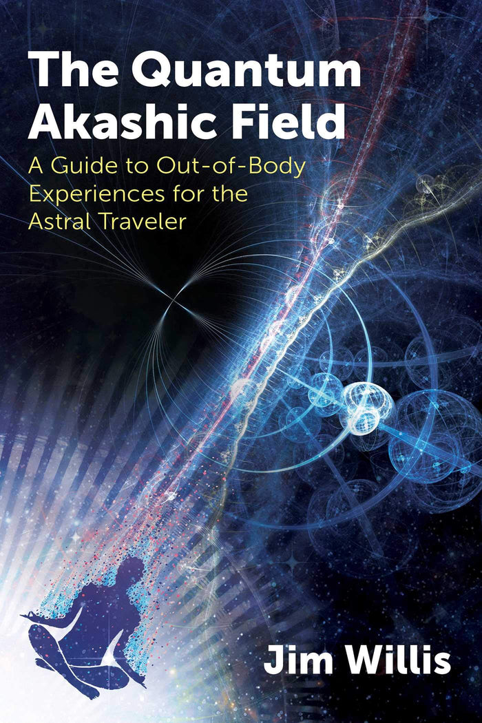 The Quantum Akashic Field: A Guide to Out-of-Body Experiences for the Astral Traveler by Jim Willis - Paperback cover