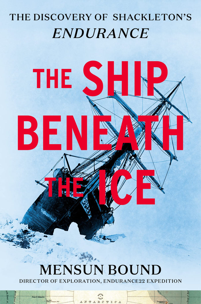 The Ship Beneath the Ice: The Discovery of Shackleton’s Endurance―The Inside Story of How the Endurance Was Found and a Tale of Survival Against the Odds in the Most Hostile Sea on Earth by Mensun Bound - Hardcover cover