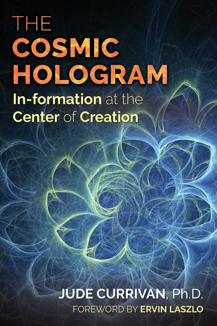The Cosmic Hologram: In-formation at the Center of Creation by Jude Currivan - Paperback cover