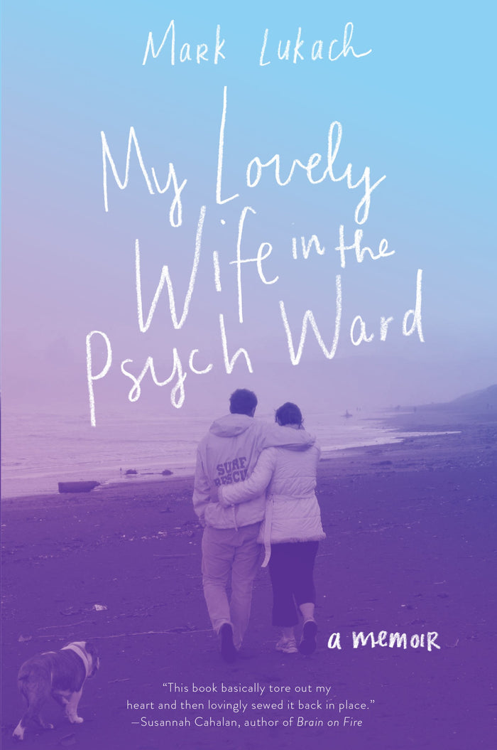 My Lovely Wife in the Psych Ward: A Memoir by Mark Lukach - Hardcover cover