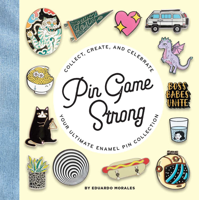 Pin Game Strong: Collect, Create, and Celebrate Your Ultimate Enamel Pin Collection by Eduardo Morales - Hardcover cover