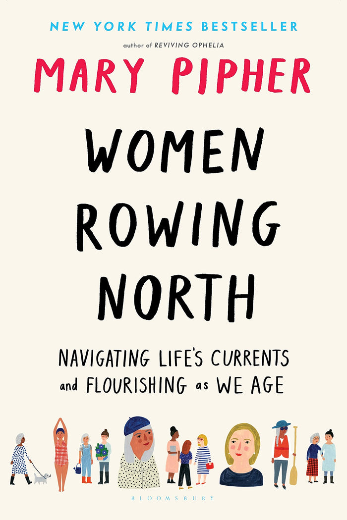 Women Rowing North: Navigating Life’s Currents and Flourishing As We Age by Mary Pipher - Hardcover cover
