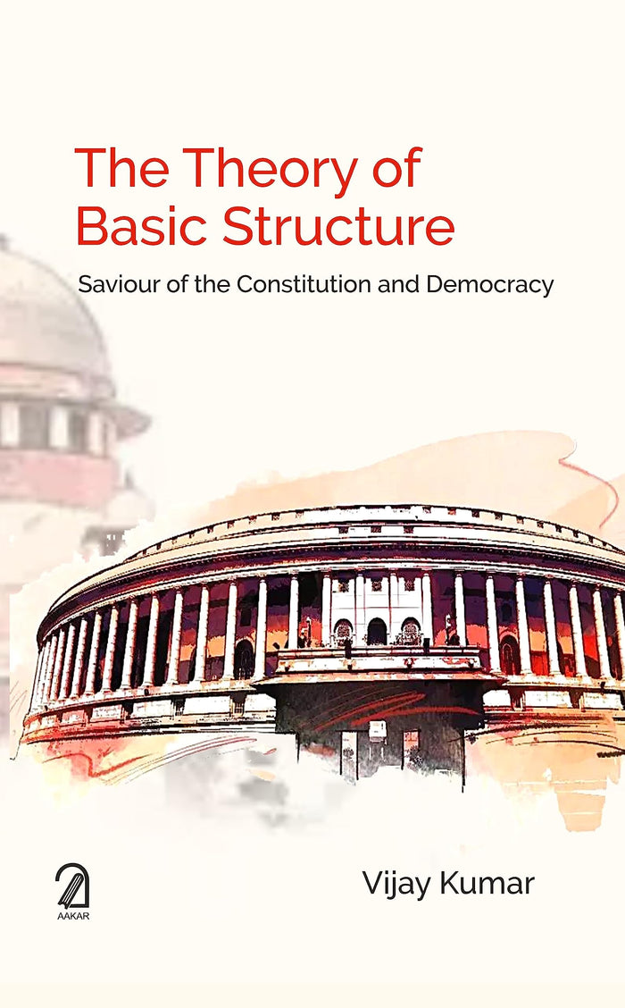 The Theory of Basic Structure: Saviour of the Constitution and Democracy by Vijay Kumar - Hardcover cover
