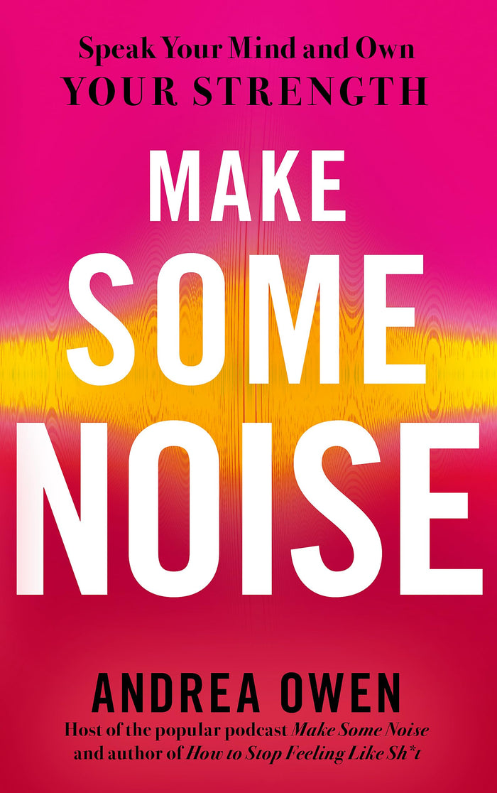 Make Some Noise: Speak Your Mind and Own Your Strength by Andrea Owen - Paperback cover