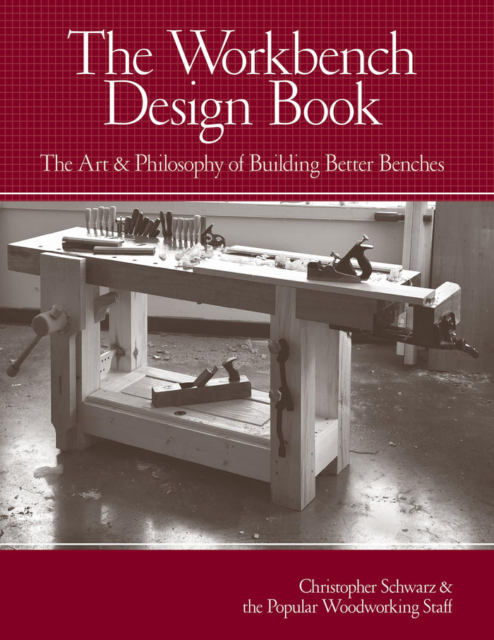 The Workbench Design Book: The Art & Philosophy of Building Better Benches by Christopher Schwarz - Hardcover cover