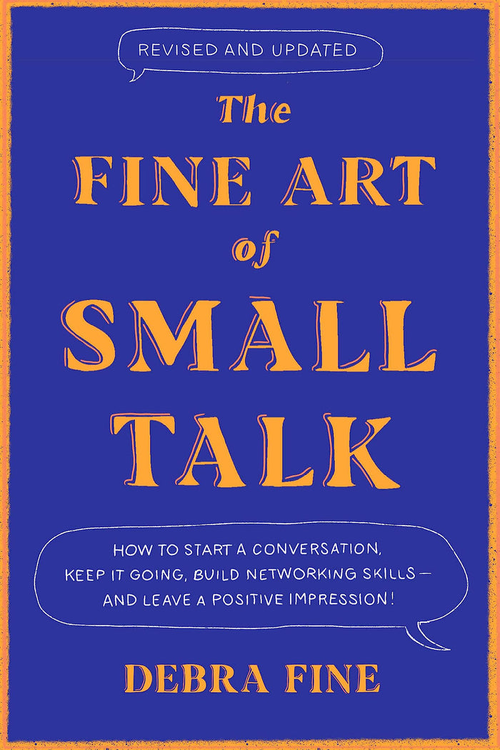The Fine Art Of Small Talk: How to Start a Conversation, Keep It Going, Build Networking Skills – and Leave a Positive Impression! by Debra Fine - Paperback cover