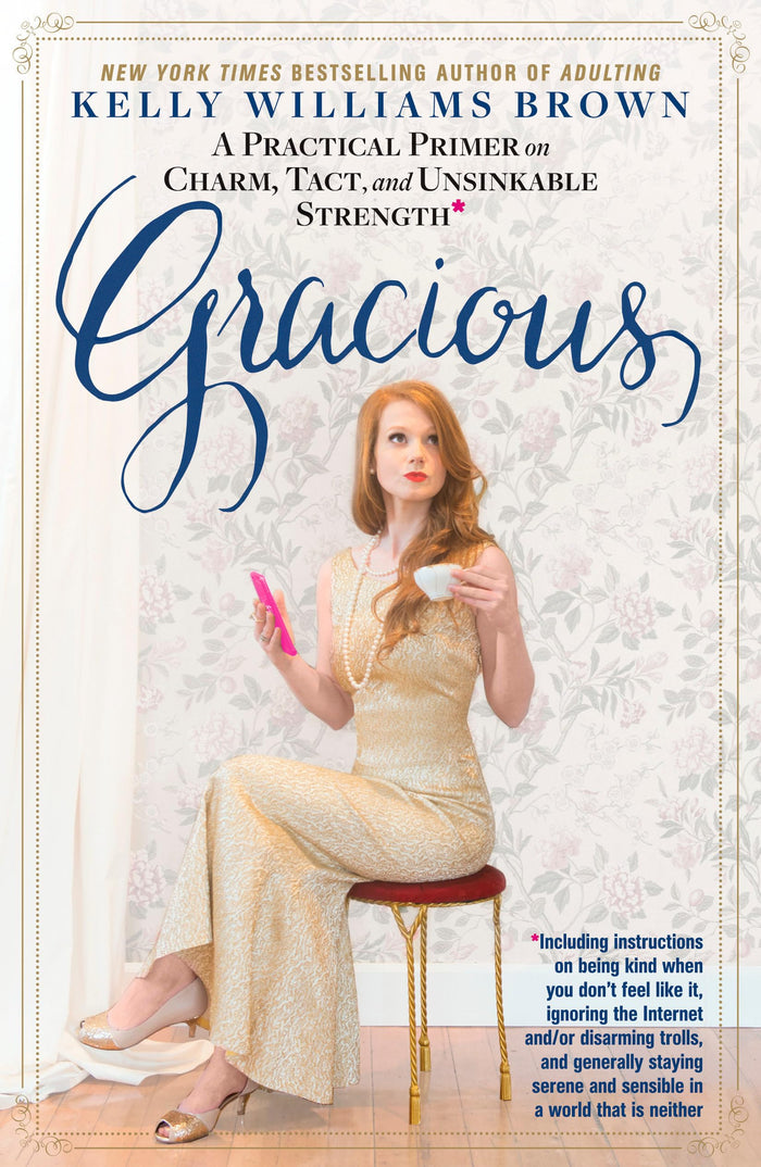 Gracious: A Practical Primer on Charm, Tact, and Unsinkable Strength by Kelly Williams Brown - Hardcover cover