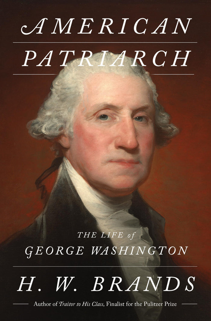 American Patriarch: The Life of George Washington by H. W. Brands - Hardcover cover