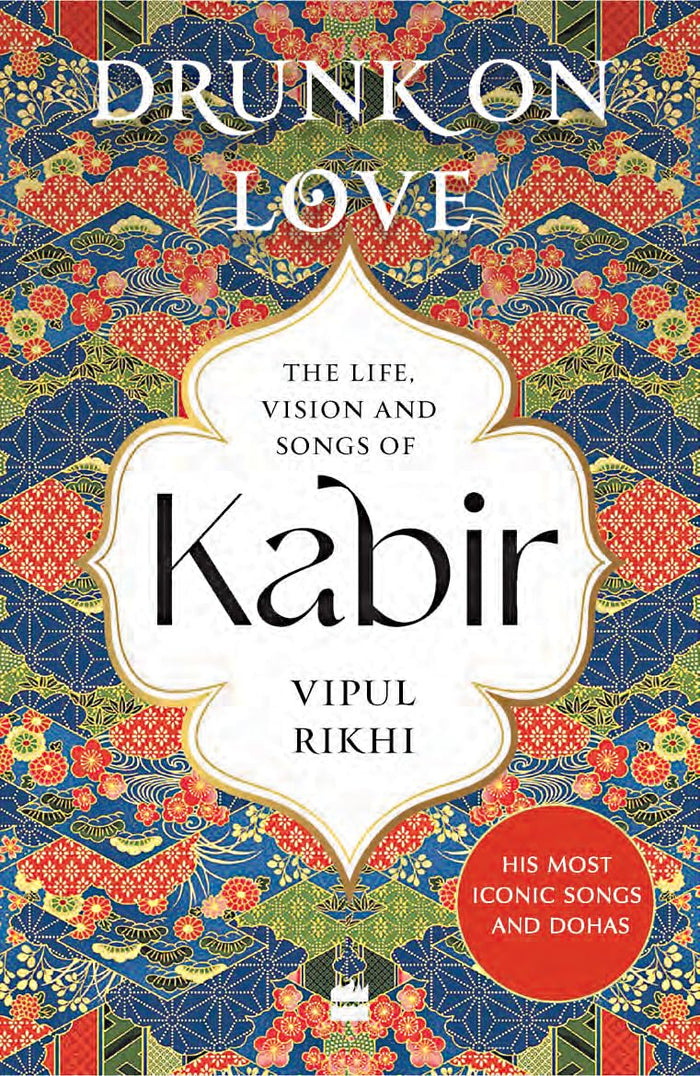 Drunk on Love: An Essential Introduction to the Life, Ideas and Poetry of Kabir by Rikhi Vipul - Paperback cover