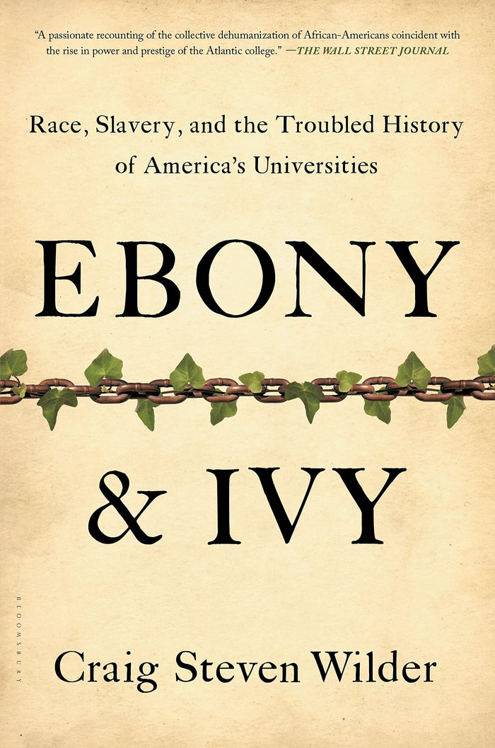 Ebony and Ivy: Race, Slavery, and the Troubled History of America's Universities by Craig Steven Wilder - Paperback cover