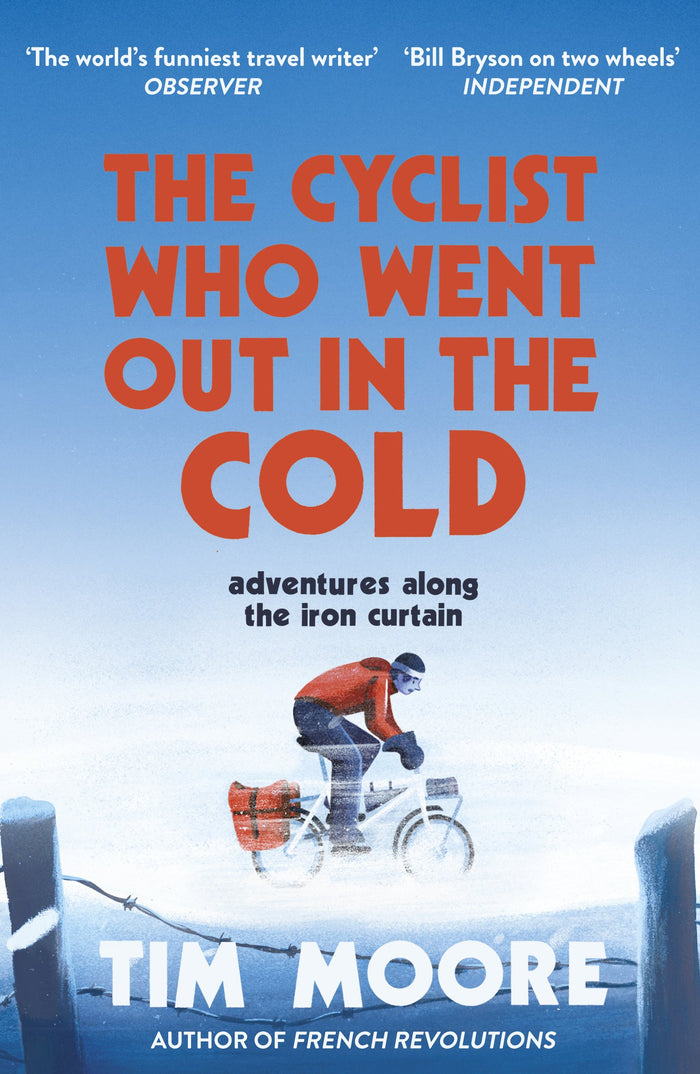 The Cyclist Who Went Out in the Cold: Adventures Along the Iron Curtain Trail by Tim Moore - Paperback cover