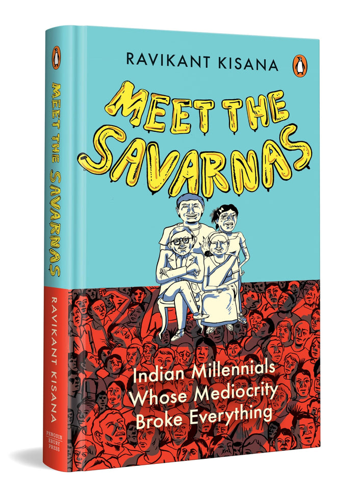 Meet the Savarnas: Indian Millennials Whose Mediocrity Broke Everything by Ravikant Kisana - Hardcover cover