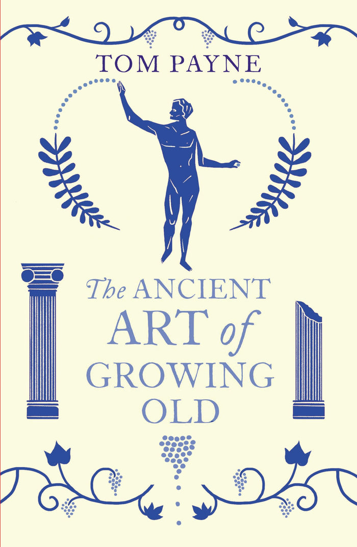 Ancient Art of Growing Old, the by Tom Payne - Paperback cover