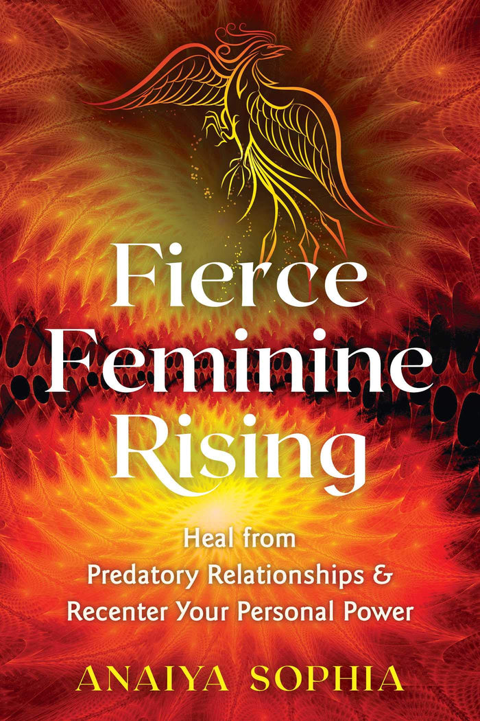 Fierce Feminine Rising: Heal from Predatory Relationships and Recenter Your Personal Power by Anaiya Sophia - Paperback cover