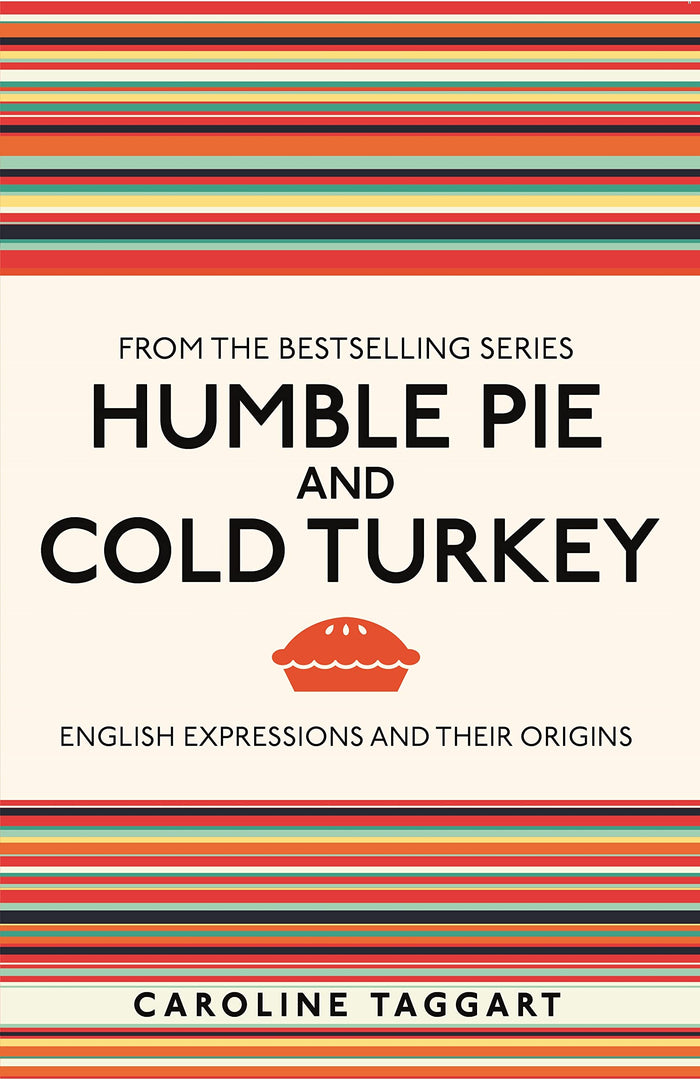 Humble Pie and Cold Turkey: English Expressions and Their Origins by Caroline Taggart - Paperback cover