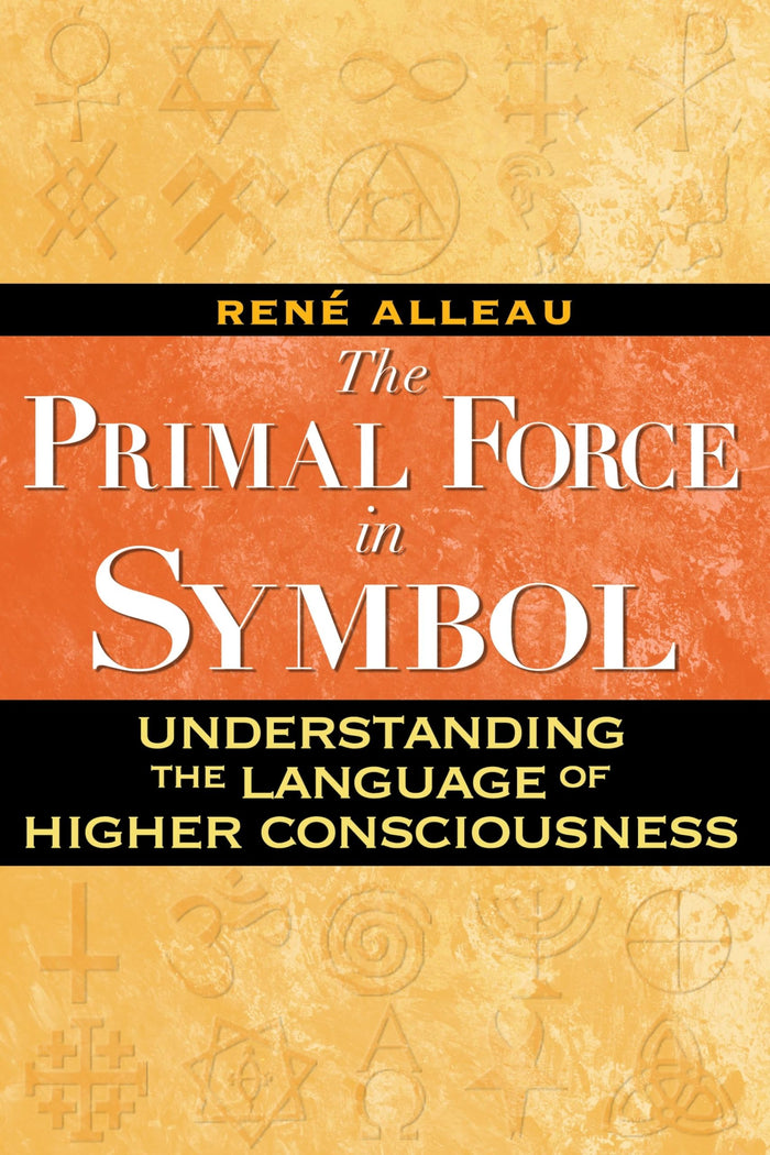 The Primal Force in Symbol: Understanding the Language of Higher Consciousness by René Alleau - Paperback cover