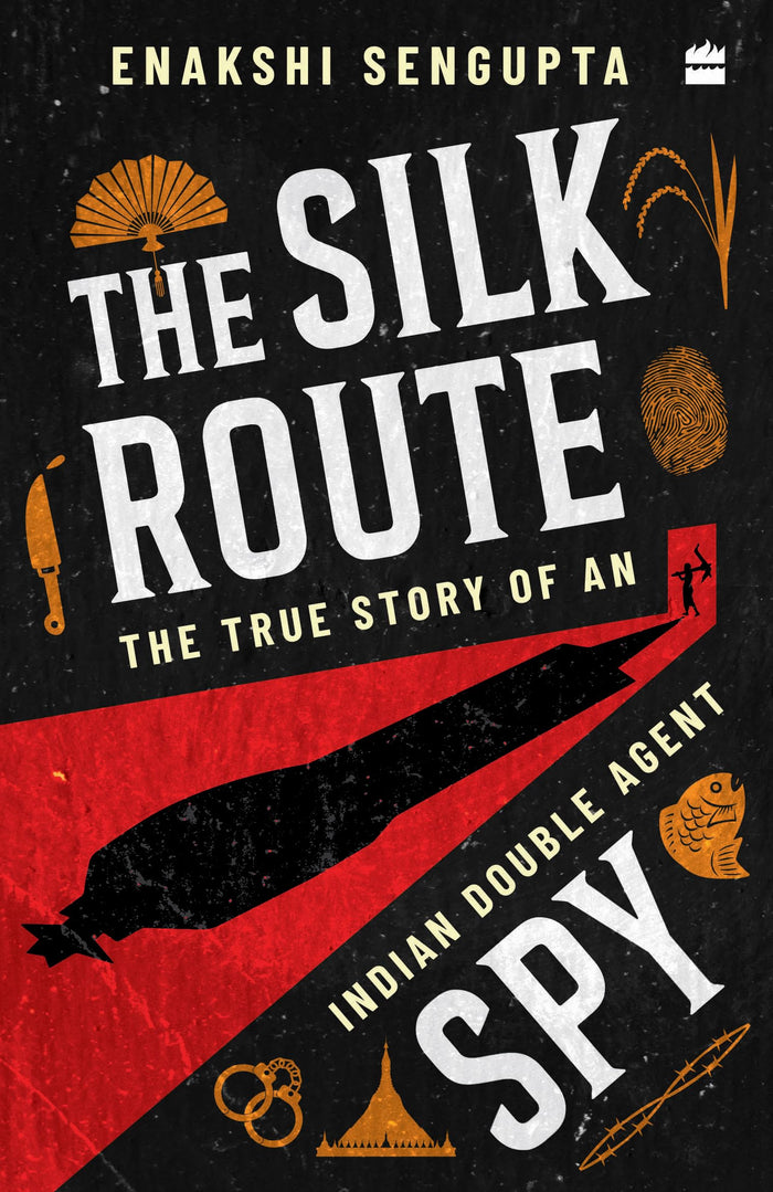 The Silk Route Spy : The True Story of an Indian Double Agent by Dr Enakshi Sengupta - Paperback cover