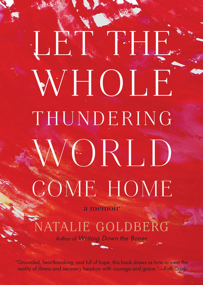 Let the Whole Thundering World Come Home: A Memoir by Natalie Goldberg - Paperback cover