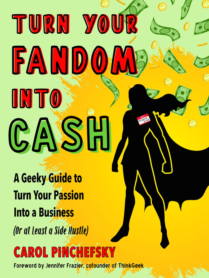 Turn Your Fandom Into Cash: A Geeky Guide to Turn Your Passion Into a Business (or at least a Side Hustle) by Carol Pinchefsky - Paperback cover