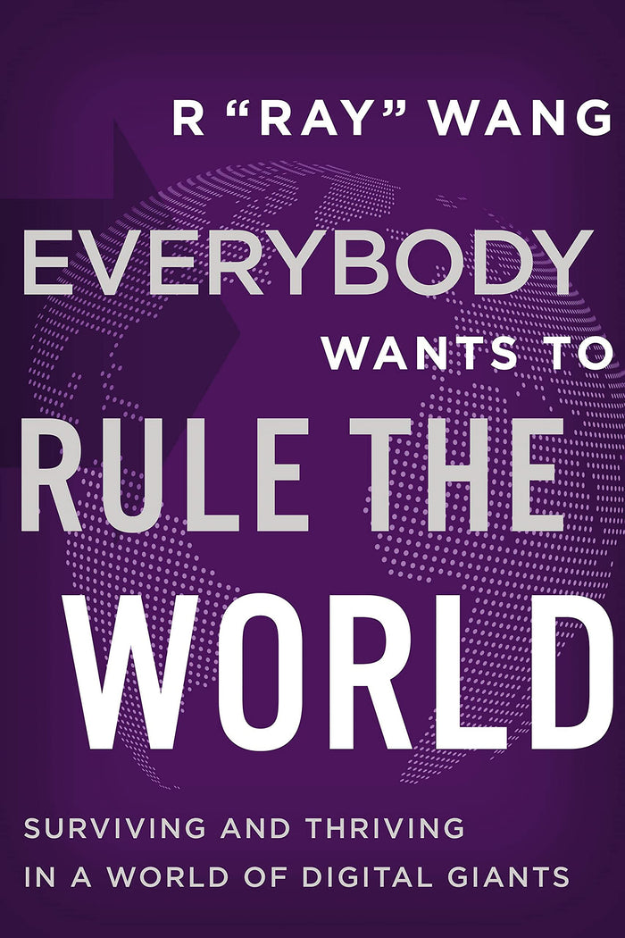 Everybody Wants To Rule The World by R "Ray" Wang - Hardcover cover
