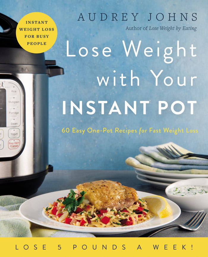 Lose Weight with Your Instant Pot: 60 Easy One-Pot Recipes for Fast Weight Loss – Real Food Cooking for Health and Busy Family Life (Lose Weight By Eating) by Audrey Johns - Paperback cover