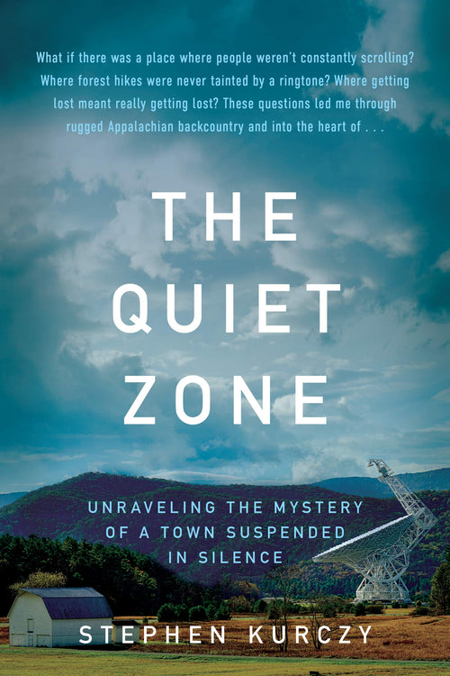 The Quiet Zone: Unraveling the Mystery of a Town Suspended in Silence by Stephen Kurczy - Hardcover cover