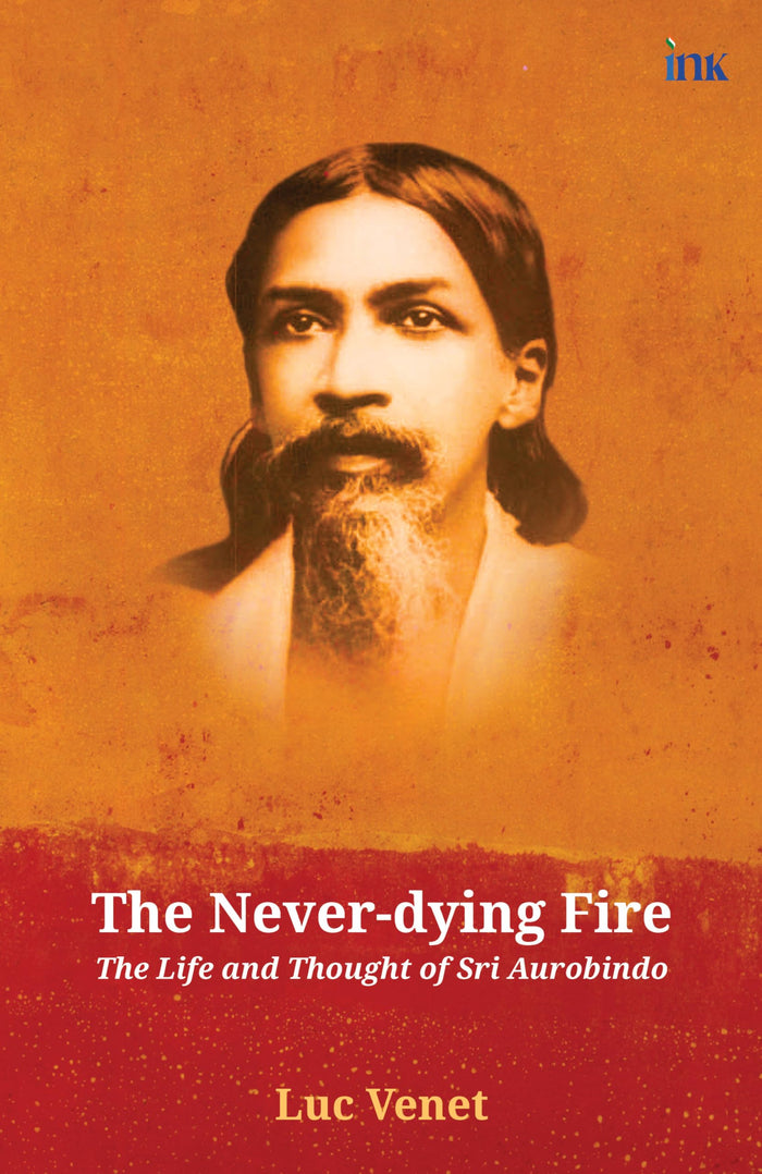 Kali (An imprint of BluOne Ink) The Never-dying Fire (The Life and Thought of Sri Aurobindo) by Luc Venet - Paperback cover